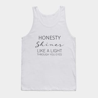 Honesty shines like a light through your eyes Tank Top